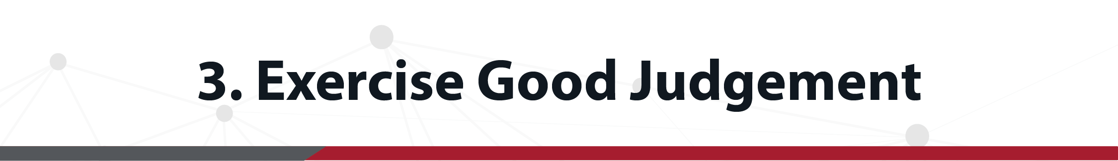 Faites preuve de bon sens lorsque vous prenez des décisions en matière de sécurité.